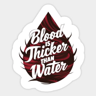 Blood is Thicker than Water Sticker